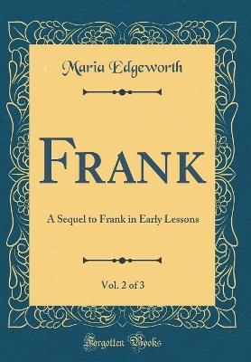 Book cover for Frank, Vol. 2 of 3: A Sequel to Frank in Early Lessons (Classic Reprint)