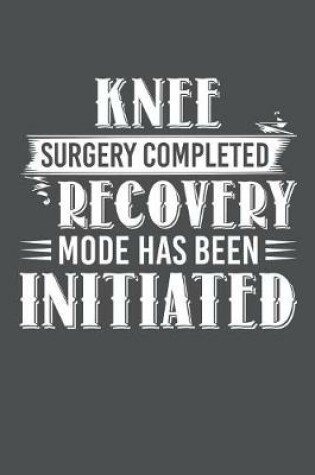 Cover of Knee Surgery Completed Recovery Mode Has Been Initiated