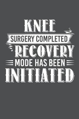 Book cover for Knee Surgery Completed Recovery Mode Has Been Initiated