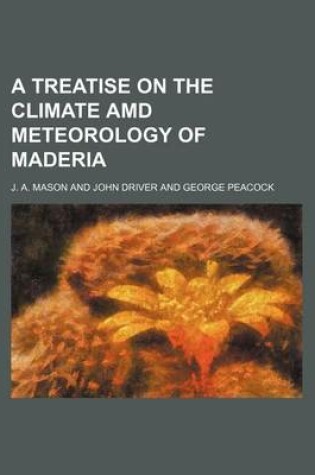 Cover of A Treatise on the Climate AMD Meteorology of Maderia