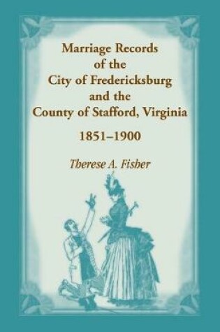 Cover of Marriage Records of the City of Fredericksburg, and the County of Stafford, Virginia, 1851-1900