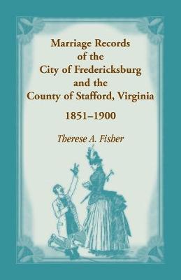 Book cover for Marriage Records of the City of Fredericksburg, and the County of Stafford, Virginia, 1851-1900