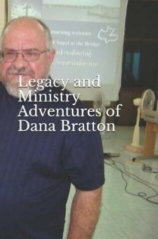 Cover of Legacy and Ministry Adventures of Dana Bratton