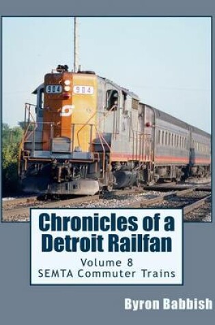 Cover of Chronicles of a Detroit Railfan Volume 8