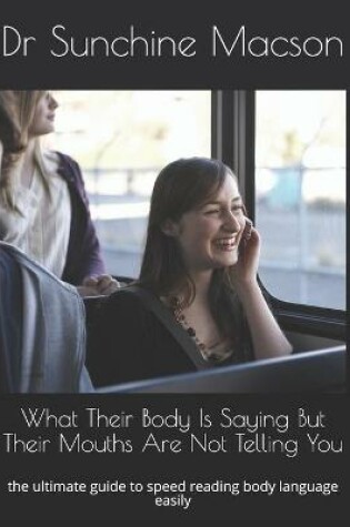 Cover of What Their Body Is Saying But Their Mouths Are Not Telling You