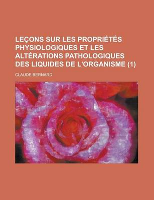 Book cover for Lecons Sur Les Proprietes Physiologiques Et Les Alterations Pathologiques Des Liquides de L'Organisme (1)