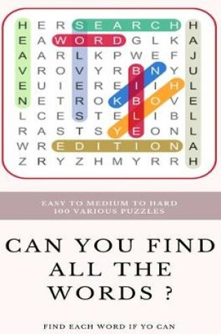 Cover of Easy to Medium to Hard 100 Various Puzzles Can You Find All the Words ? Find Each Word If Yo Can