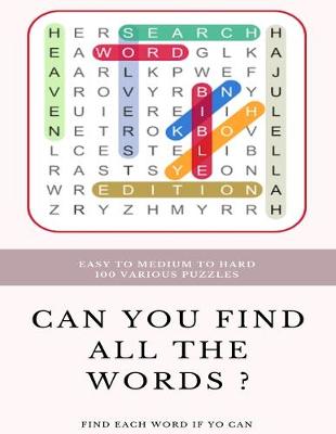 Book cover for Easy to Medium to Hard 100 Various Puzzles Can You Find All the Words ? Find Each Word If Yo Can