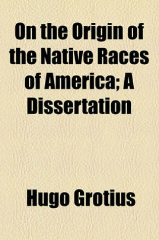 Cover of On the Origin of the Native Races of America; A Dissertation