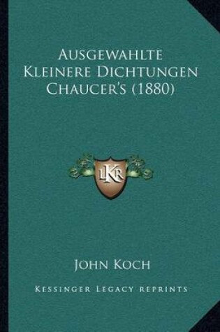 Cover of Ausgewahlte Kleinere Dichtungen Chaucer's (1880)
