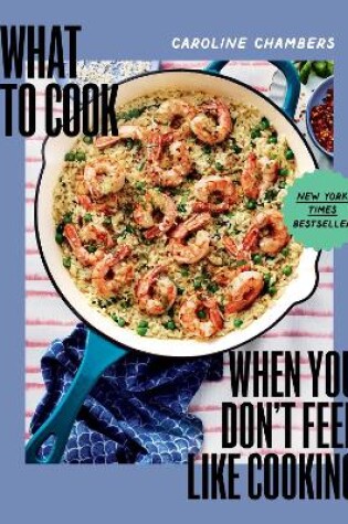 Cover of What to Cook When You Don't Feel Like Cooking