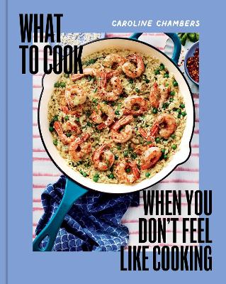 Book cover for What to Cook When You Don't Feel Like Cooking