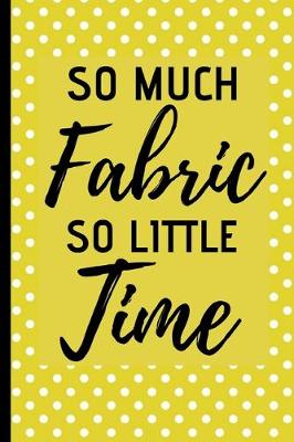 Book cover for So Much Fabric So Little Time