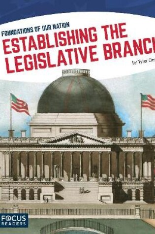Cover of Foundations of Our Nation: Establishing the Legislative Branch