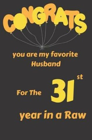 Cover of Congrats You Are My Favorite Husband for the 31st Year in a Raw