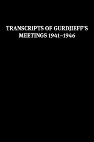 Cover of Transcripts of Gurdjieff's Meetings 1941-1946