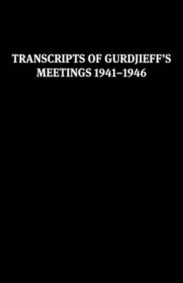 Book cover for Transcripts of Gurdjieff's Meetings 1941-1946