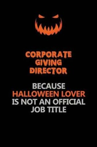 Cover of Corporate Giving Director Because Halloween Lover Is Not An Official Job Title