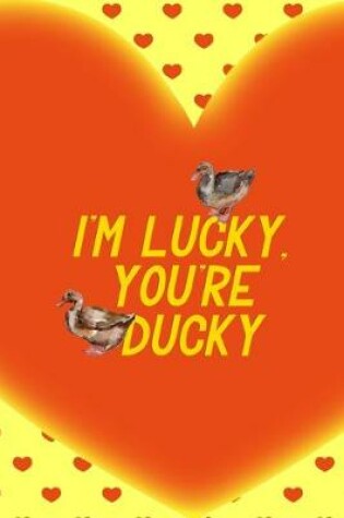 Cover of I'm Lucky, You're Ducky