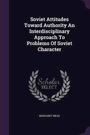 Cover of Soviet Attitudes Toward Authority an Interdisciplinary Approach to Problems of Soviet Character