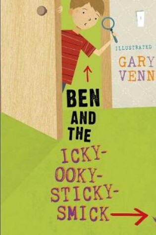 Cover of Ben and the Icky-Ooky-Sticky-Smick