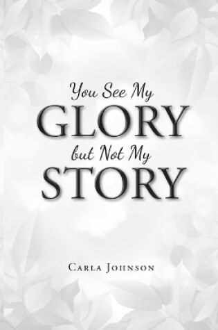 Cover of You See My Glory but Not My Story
