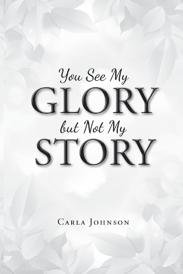 Book cover for You See My Glory but Not My Story
