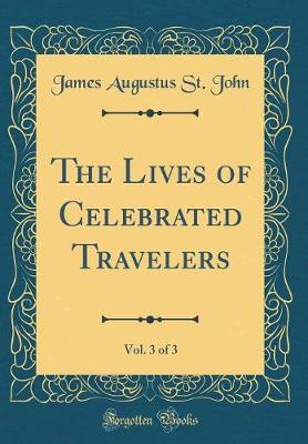 Book cover for The Lives of Celebrated Travelers, Vol. 3 of 3 (Classic Reprint)