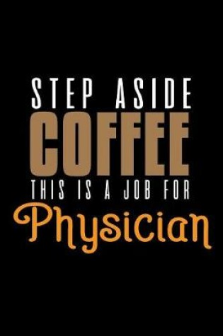 Cover of Step aside coffee. This is a job for physician