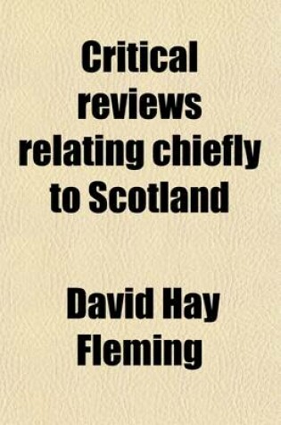 Cover of Critical Reviews Relating Chiefly to Scotland