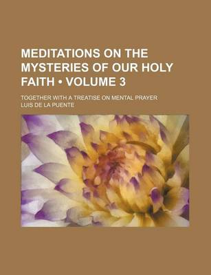 Book cover for Meditations on the Mysteries of Our Holy Faith (Volume 3); Together with a Treatise on Mental Prayer