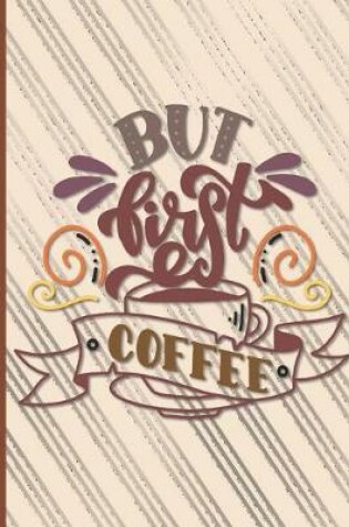 Cover of But First Coffee