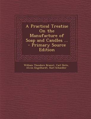 Book cover for A Practical Treatise on the Manufacture of Soap and Candles ... - Primary Source Edition