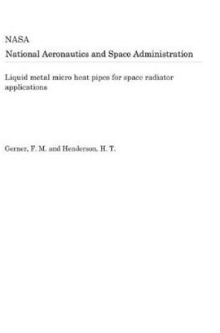 Cover of Liquid Metal Micro Heat Pipes for Space Radiator Applications