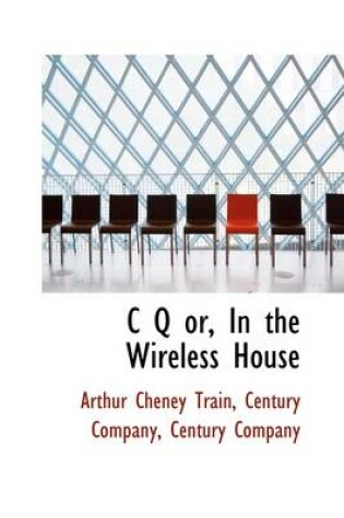 Cover of C Q Or, in the Wireless House
