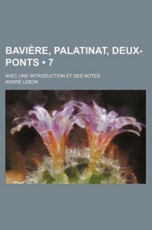 Cover of Baviere, Palatinat, Deux-Ponts (7); Avec Une Introduction Et Des Notes