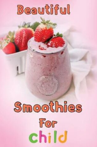 Cover of Beautiful Smoothies For child