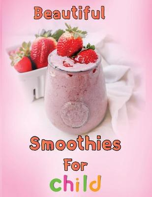 Book cover for Beautiful Smoothies For child