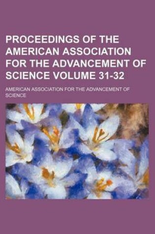 Cover of Proceedings of the American Association for the Advancement of Science Volume 31-32