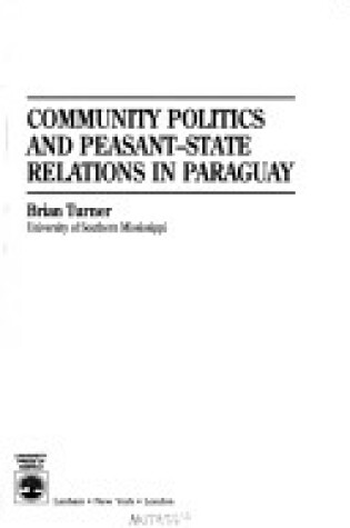 Cover of Community Politics and Peasant-State Relations in Paraguay