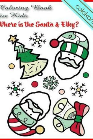 Cover of Where is the Santa & Elky? Coloring Book for Kids