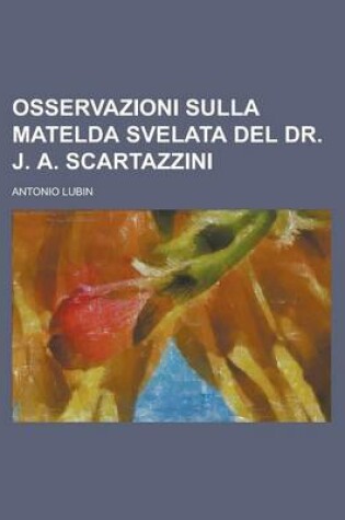 Cover of Osservazioni Sulla Matelda Svelata del Dr. J. A. Scartazzini