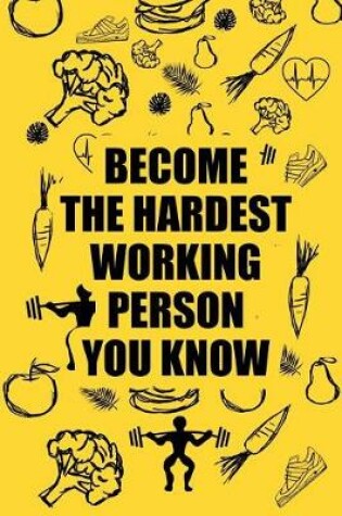 Cover of Become the Hardest Working Person You Know