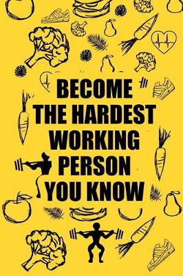 Book cover for Become the Hardest Working Person You Know