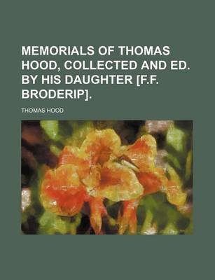 Book cover for Memorials of Thomas Hood, Collected and Ed. by His Daughter [F.F. Broderip].