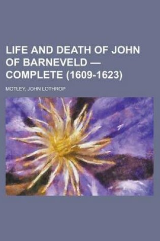 Cover of Life and Death of John of Barneveld - Complete (1609-1623)