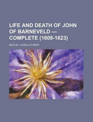 Book cover for Life and Death of John of Barneveld - Complete (1609-1623)