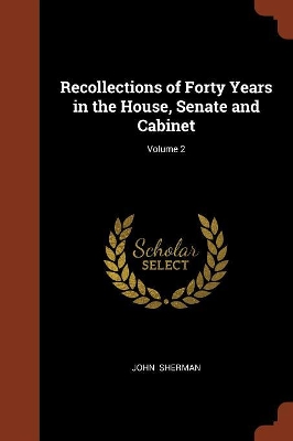 Book cover for Recollections of Forty Years in the House, Senate and Cabinet; Volume 2