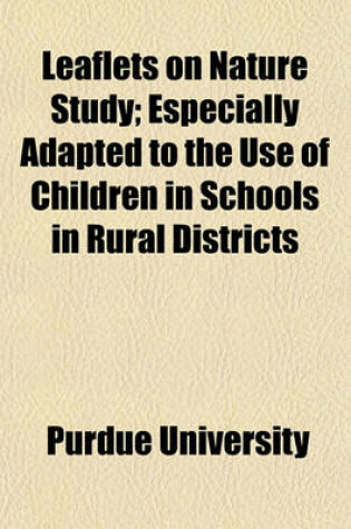 Cover of Leaflets on Nature Study; Especially Adapted to the Use of Children in Schools in Rural Districts