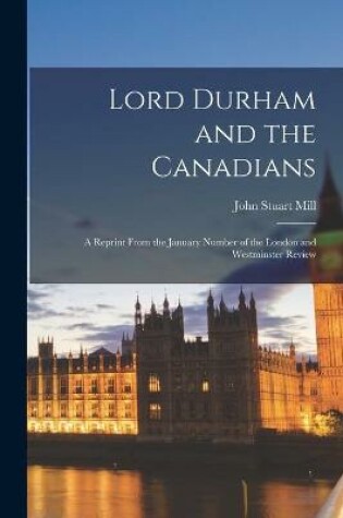 Cover of Lord Durham and the Canadians [microform]